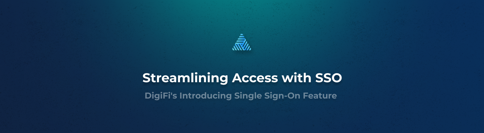 Streamlining Access with Single Sign-On (SSO): DigiFi's Latest Feature