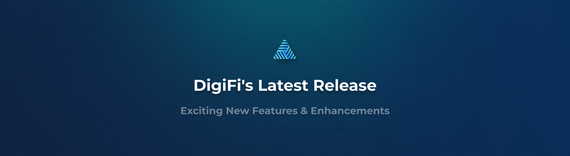 DigiFi's Latest Release: Exciting New Features & Enhancements