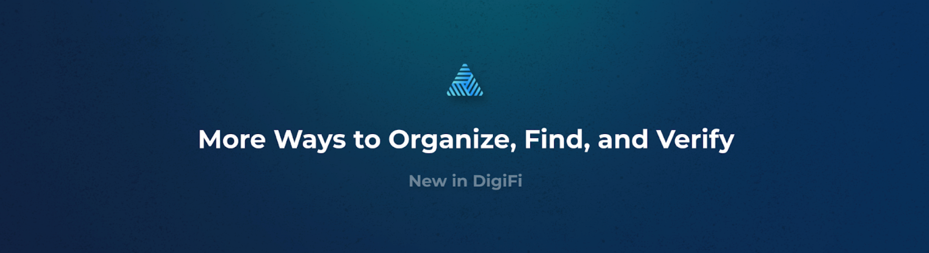 New in DigiFi: More Ways to Organize, Find and Verify - for More Efficient Loan Origination