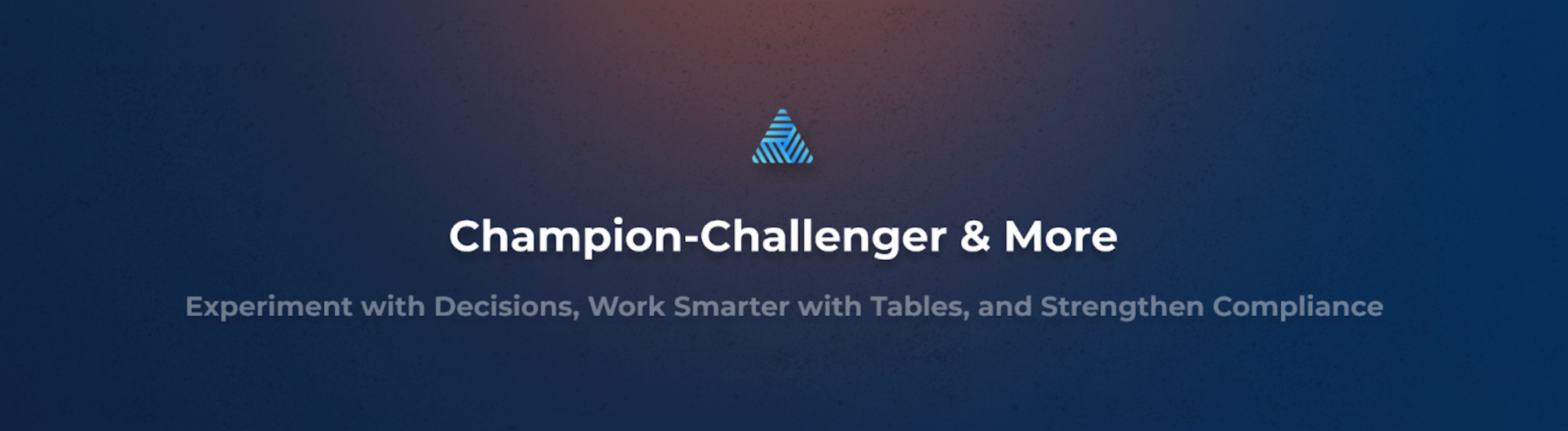 Product Update: Experiment with Decisions, Work Smarter with Tables, and Strengthen Compliance