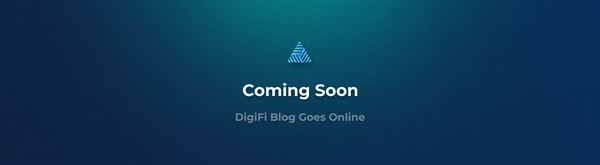 The DigiFi Blog Is Launching Soon!