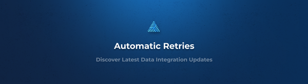 Introducing Configurable Automatic Retries for Data Integrations