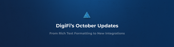 DigiFi’s October Updates: From Rich Text Formatting to New Integrations